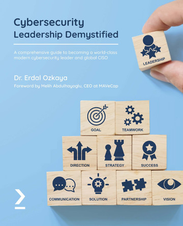 Cybersecurity Leadership Demystified: A comprehensive guide to becoming a world-class modern cybersecurity leader and global CISO by Dr. Erdal Ozkaya 9781801819282