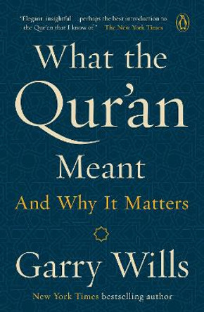 What The Qur'an Meant: And Why It Matters by Garry Wills