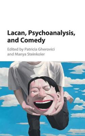 Lacan, Psychoanalysis, and Comedy by Patricia Gherovici
