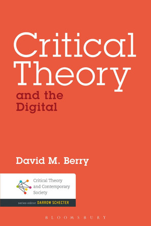 Critical Theory and the Digital by David M. Berry 9781501310966