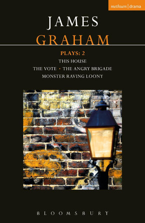 James Graham Plays: 2: This House; The Angry Brigade; The Vote; Monster Raving Loony by James Graham 9781350021570