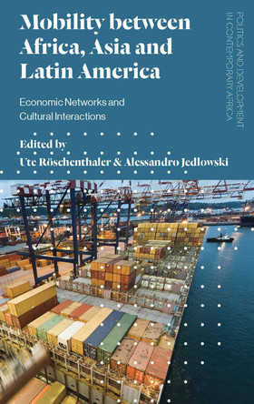 Mobility between Africa, Asia and Latin America: Economic Networks and Cultural Interactions by Ute Roschenthaler 9781786990785