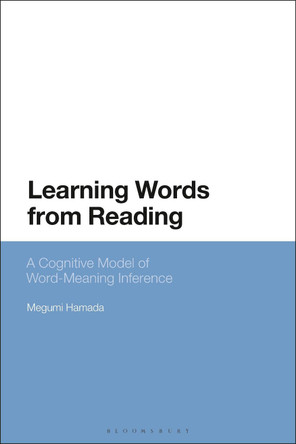 Learning Words from Reading: A Cognitive Model of Word-Meaning Inference by Dr Megumi Hamada 9781350153677