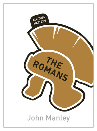 The Romans: All That Matters by John Manley 9781444183863