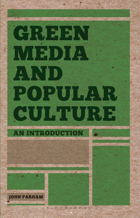 Green Media and Popular Culture: An Introduction by John Parham 9781137009463