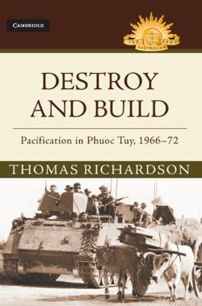 Destroy and Build: Pacification in Phuoc Thuy, 1966-72 by Thomas Richardson