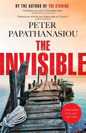 The Invisible: A new outback noir from the author of THE STONING: "The crime debut of the year" by Peter Papathanasiou 9781529424461
