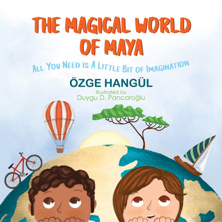 The Magical World of Maya: All You Need Is a Little Bit of Imagination by Ozge Hangul 9781913961343