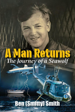 A Man Returns: The Journey of a Seawolf by Ben "Smitty" Smith 9781958211359