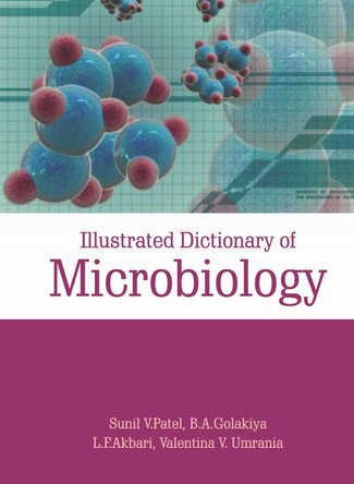Illustrated Dictionary of Microbiology by S.V. Patel,  B.A. Golakiya,�L.F. Akbari & Valentina V. Umrania 9788119215355