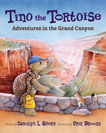 Tino the Tortoise: Adventures in the Grand Canyon by Carolyn L. Ahern 9781513209425