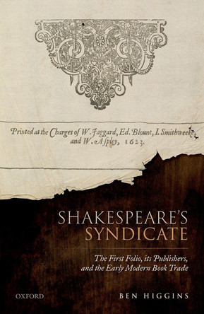 Shakespeare's Syndicate: The First Folio, its Publishers, and the Early Modern Book Trade by Ben Higgins 9780192848840