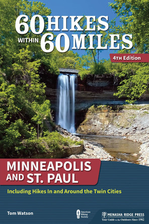60 Hikes Within 60 Miles: Minneapolis and St. Paul: Including Hikes In and Around the Twin Cities by Tom Watson 9781634041225