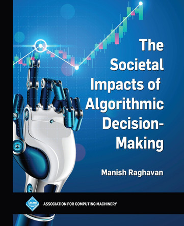 The Societal Impacts of Algorithmic Decision-Making by Manish Raghavan 9798400708596