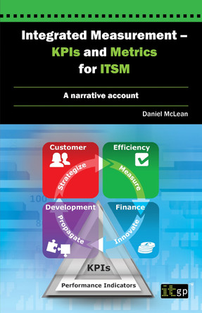 Integrated Measurement - KPIs and Metrics for ITSM: A Narrative Account by Daniel McLean 9781849283830