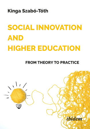 Social Innovation and Higher Education: From Theory to Practice by Kinga Szabó-Tóth 9783838216843