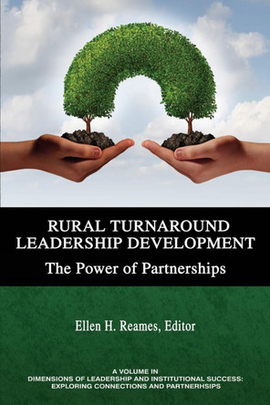 Rural Turnaround Leadership Development: The Power of Partnerships by Ellen H. Reames 9781641132923