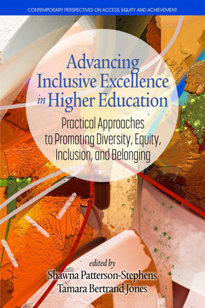 Advancing Inclusive Excellence in Higher Education: Practical Approaches to Promoting Diversity, Equity, Inclusion, and Belonging by Shawna Patterson-Stephens 9798887303086