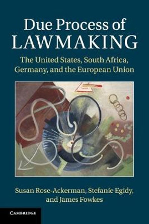 Due Process of Lawmaking: The United States, South Africa, Germany, and the European Union by Susan Rose-Ackerman