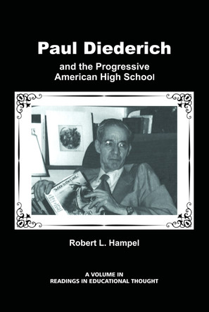 Paul Diederich and the Progressive American High School by Robert L Hampel 9781623965778