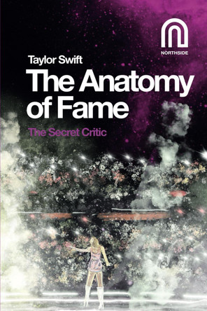Taylor Swift: The Anatomy of Fame by The Secret Critic 9781917393010