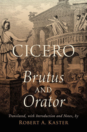 Cicero: Brutus and Orator by Robert A. Kaster 9780190857851