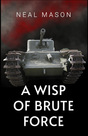 A Wisp of Brute Force by Neal Mason 9781800948525