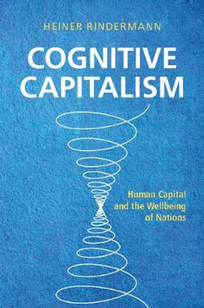 Cognitive Capitalism: Human Capital and the Wellbeing of Nations by Heiner Rindermann