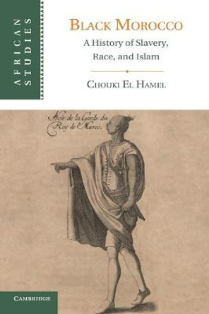 Black Morocco: A History of Slavery, Race, and Islam by Chouki El Hamel