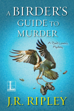 A Birder's Guide to Murder by J R Ripley 9781516106219