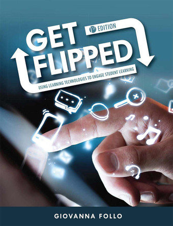 Get Flipped: Using Learning Technologies to Engage Student Learning by Giovanna Follo 9781516506569