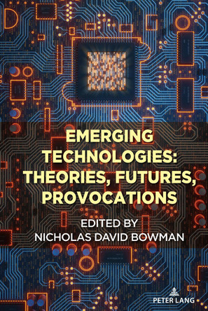 Emerging Technologies: Theories, Futures, Provocations by Steve Jones 9781433188619