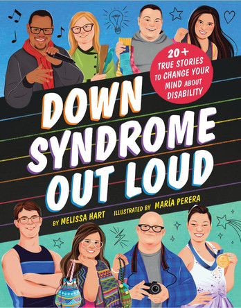 Down Syndrome Out Loud: 20+ True Stories to Change Your Mind about Disability by Melissa Hart 9781464216695