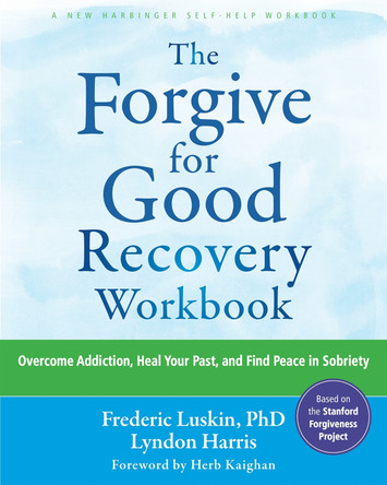 The Forgive for Good Recovery Workbook: Overcome Addiction, Heal Your Past, and Find Peace in Sobriety by Frederic Luskin 9781648483974