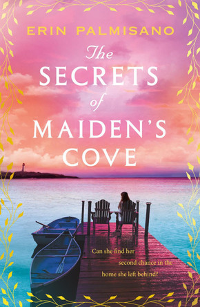The Secrets of Maiden’s Cove: The magically escapist tale of love, hope, and the healing powers of home by Erin Palmisano 9781035407279