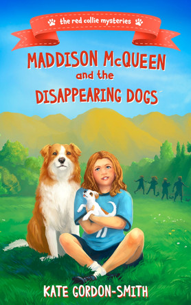 Maddison McQueen and the Disappearing Dogs by Kate Gordon-Smith 9781738582327 Maddison McQueen and the Disappearing Dogs by Kate Gordon-Smith 9781738582327