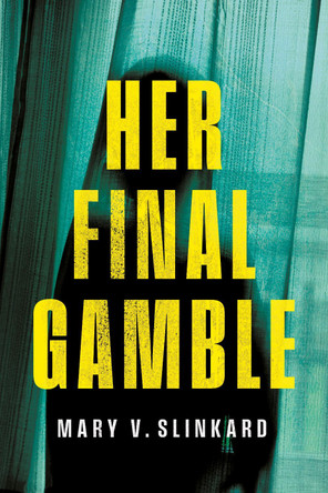 Her Final Gamble by Mary Slinkard 9781684428472