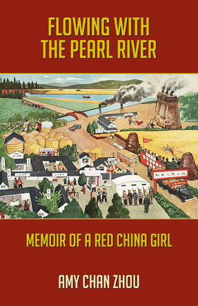Flowing with the Pearl River: Memoir of a Red China Girl by Amy Chan Zhou 9781595801364