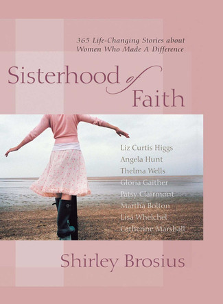 Sisterhood of Faith: 365 Life-Changing Stories about Women Who Made a D by Shirley Brosius 9781451668162