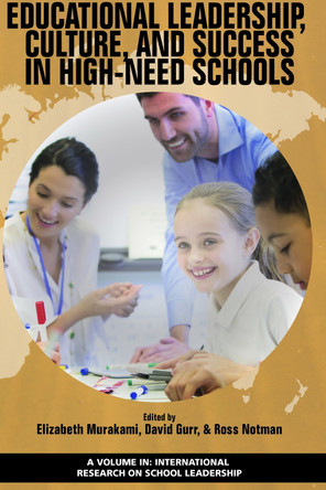 Educational Leadership, Culture, and Success in High-Need Schools by Elizabeth T. Murakami 9781641135016