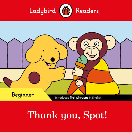 Thank you, Spot! - Ladybird Readers Beginner Level by  9780241365496