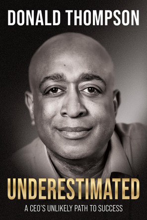 Underestimated: A CEO's Unlikely Path to Success by Donald Thompson 9781631958953
