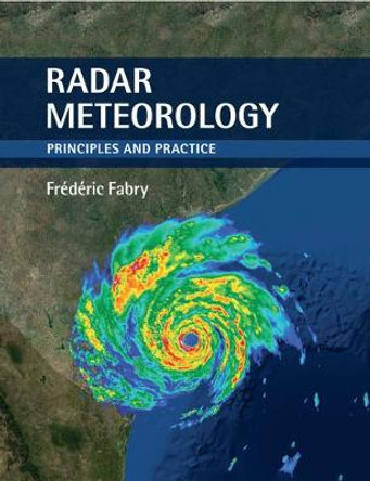 Radar Meteorology: Principles and Practice by Frederic Fabry