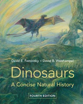 Dinosaurs: A Concise Natural History by David E. Fastovsky