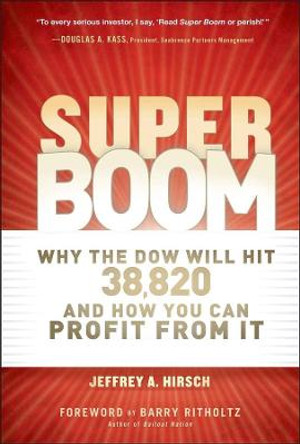 Super Boom: Why the Dow Jones Will Hit 38,820 and How You Can Profit From It by Jeffrey A. Hirsch