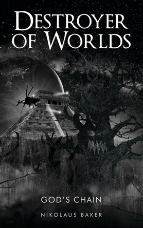 DESTROYER OF WORLDS: 3: GOD'S CHAIN by Nikolaus Baker 9781916258945