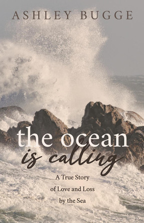 The Ocean Is Calling: A True Story of Love and Loss by the Sea by  9781631958663