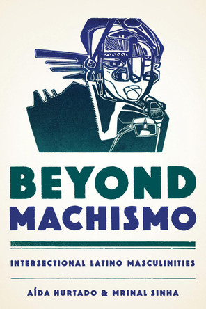Beyond Machismo: Intersectional Latino Masculinities by Aida Hurtado 9781477308776
