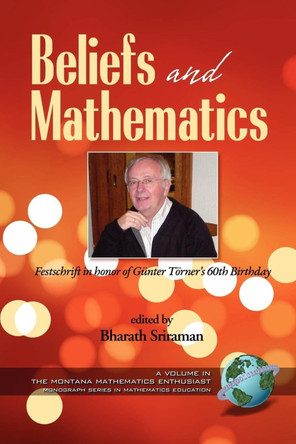 Beliefs and Mathematics: Festschrift in Honor of Guenter Toerner's 60th Birthday by Bharath Sriraman 9781593118686