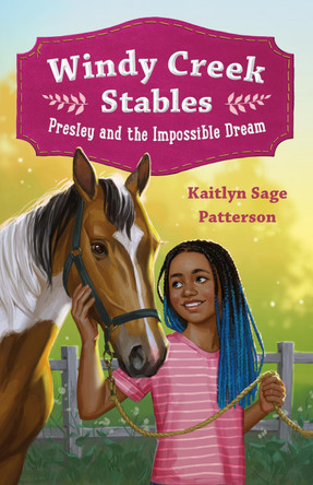 Windy Creek Stables: Presley and the Impossible Dream by Kaitlyn Sage Patterson 9781250331366